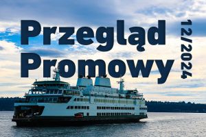 Przegląd promowy 12/2024, a w nim m.in. o budowie nowoczesnych terminali promowych w Europie